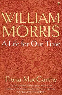 William Morris: A Life for Our Time by Fiona MacCarthy (Paperback, 2010)
