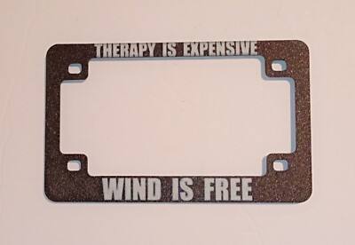 Funny Motorcycle License Plate Frame THERAPY IS EXPENSIVE, WIND IS FREE. Plastic
