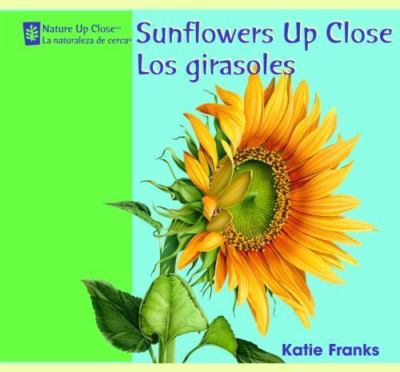 Sunflowers Up Close / Los Girasoles by Franks, Katie
