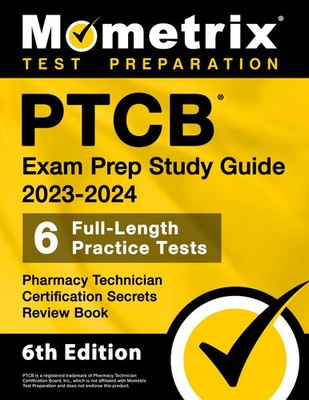 PTCB Exam Prep Study Guide 2023-2024 - Pharmacy Tech Cert Secrets [6th Edition]
