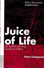 Juice of Life: Symbolic Magical Significance of Blood by Piero Camporesi 1995 VG