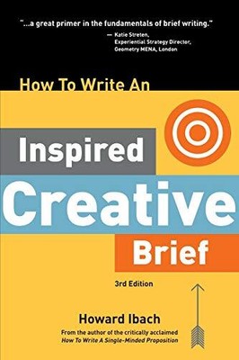 Ibach - How To Write An Inspired Creative Brief 3rd Edition  A creati - S555z