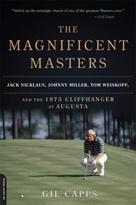 The Magnificent Masters: Jack Nicklaus, Johnny Miller, Tom Weiskopf, and the ...