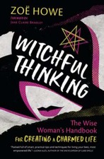 Witchful Thinking: The Wise Woman's Handbook for Creating a Charmed Life by Howe