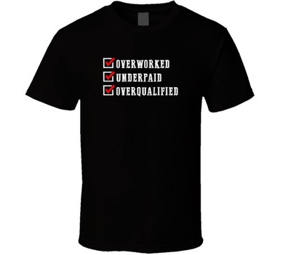 Overworked Underpaid Overqualified Work Occupation Skill T Shirt