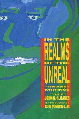 IN THE REALMS OF THE UNREAL: INSANE WRITINGS By John Oakes *Excellent Condition*