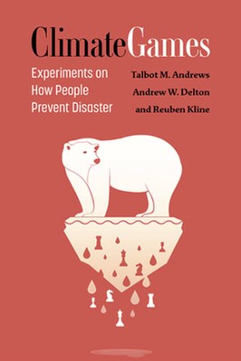 Climate Games: Experiments on How People Prevent Disaster by Talbot M Andrews
