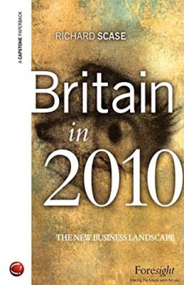 Britain in 2010: The New Business Landscape By Richard Scase