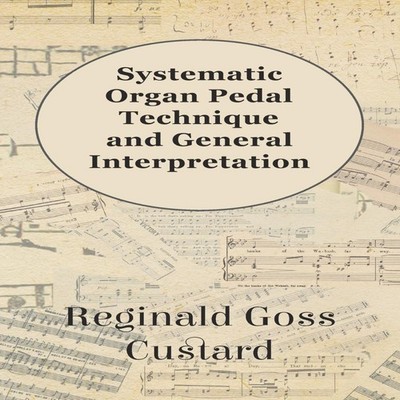Systematic Organ Pedal Technique and General Interpretation Regin