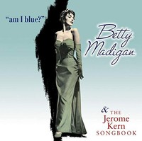Betty Madigan - Am I Blue The Jerome Kern Songbook - Cd - G4Z