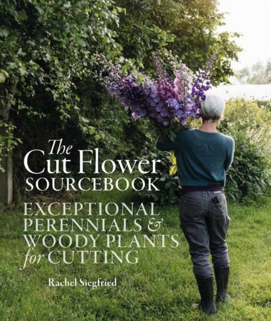 The Cut Flower Sourcebook by Rachel Siegfried (Hardback Book)