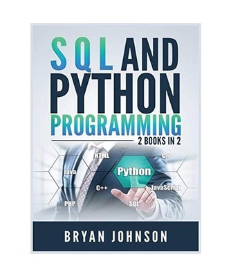 SQL AND PYthon Programming: 2 Books IN 1!, Bryan Johnson
