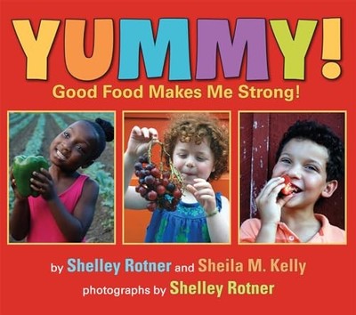 Yummy! : Good Food Makes Me Strong! by Shelley Rotner and Sheila M. Kelly ...