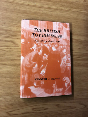 The British Toy Business by Kenneth Brown - Pub: Hambledon - 1996 - Hardback