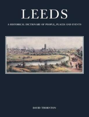 Leeds: A Historical Dictionary Of People, Places And Events