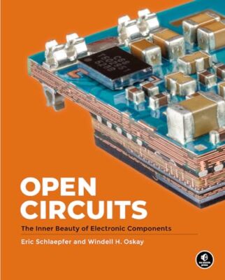 Open Circuits The Inner Beauty of Electronic Components by Eric Schlaepfer ...