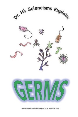 Dr. H's Sciencisms Explain: Germs by C.N. Horvath (English) Paperback Book