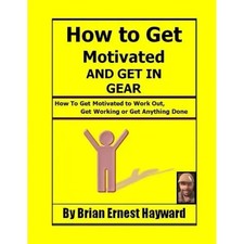 How to get motivated and get in Gear: How To Get Motivated to Work Out, Get Work