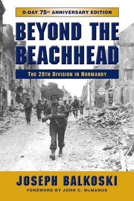 Beyond the Beachhead: The 29th Infantry Division in Normandy by Balkoski