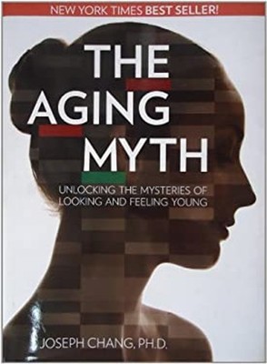 The Aging Myth : Unlocking the Mysteries of Looking and Feeling Y