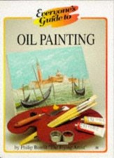 EVERYONE'S GUIDE TO OIL PAINTING EVERYONE'S GUIDE TO By PHILIP