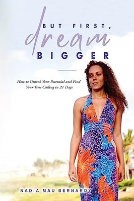But First, Dream Bigger: How to Unl..., Bernardy, Nadia