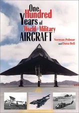 ONE HUNDRED YEARS OF WORLD MILITARY AIRCRAFT By Norman Polmar & Dana Bell *NEW*