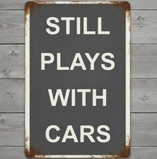 Still Plays With Cars 8 x 12 Retro Novelty Metal Sign Made In USA New!