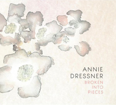 Annie Dressner Broken Into Pieces (CD) Album (UK IMPORT)