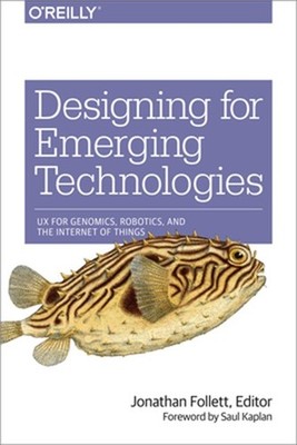 Designing for Emerging Technologies: UX for Genomics, Robotics, and the Internet