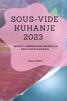 Sous-Vide Kuhanje 2023 Ukusni I Jednostavni Recepti Za Novi Na¿In Kuhanja Juri¿