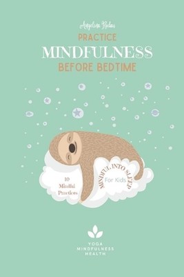 10 Mindfulness Practices Before Bedtime for Kids by Angelina Rodau Paperback Boo