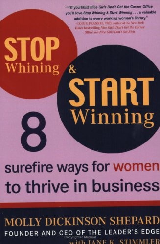 STOP WHINING AND START WINNING: EIGHT SUREFIRE WAYS FOR By Molly Shepard & Jane