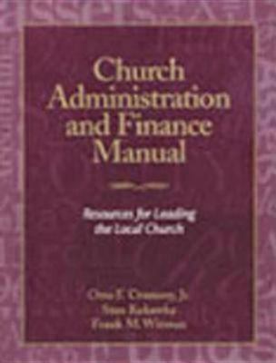 Church Administration and Finance Manual: Resources for Leading the Local Church