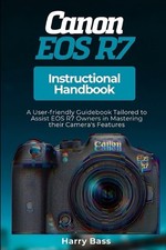 Canon EOS R7 Instructional Handbook: A User-friendly Guidebook Tailored to Assis