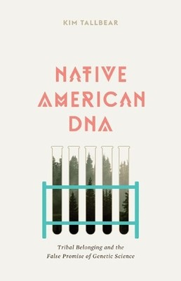 Native American DNA: Tribal Belonging..., TallBear, Kim