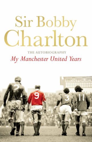 My Manchester United Years: The Autobiography-Sir Bobby Charlton,James Lawton