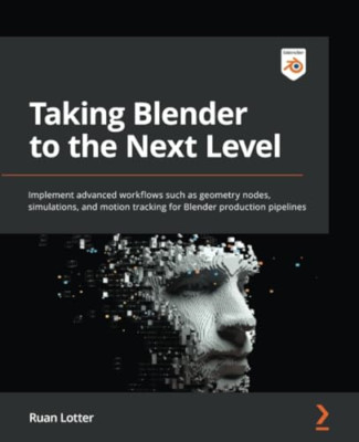 Taking Blender to the Next Level: Implement advanced wo - Paperback NEW Lotter,