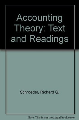 Accounting Theory: Text and Readings,Richard G. Schroeder, Myrtl