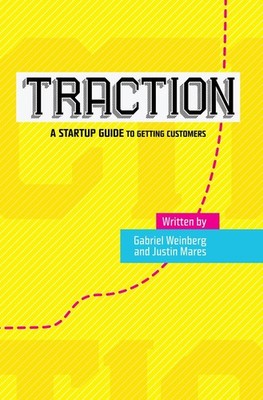 Traction: A Startup Guide to Getting Customers,Gabriel WeinbergJ