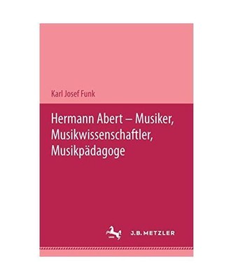 Hermann Abert: Musiker, Musikwissenschaftler, Musikpaedagoge, Funk, Karl J