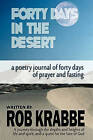 Forty Days in the Desert: A Poetry Journal of Forty Days of Desperate Prayer and Fasting by Rob Krabbe (Paperback / softback, 2010)