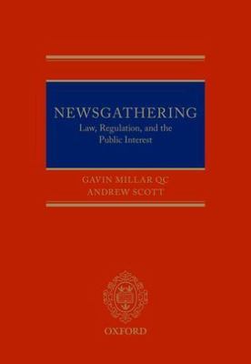 Newsgathering : Law, Regulation, and the Public Interest, Hardcover by Millar...