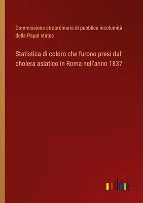 Statistica di coloro che furono presi dal cholera asiatico in Roma nell'anno...