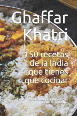 Khatri - 150 recetas de la India que tienes que cocinar  Frmulas indi - X555z
