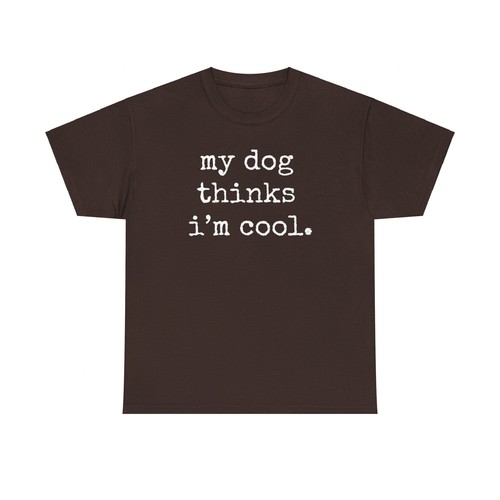 Best Gift for Dog Lovers, My Dog Thinks I'm Cool! Tee Pet Parent Novelty T-shirt - Picture 62 of 157