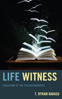Life Witness: Evolution of the Psychotherapist by Karasu, T. Byram M. D.