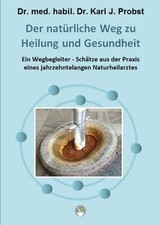 Dr. med. habil. Dr. Probst, K: Der natürliche Weg zu Heilung Buch Telomit GmbH