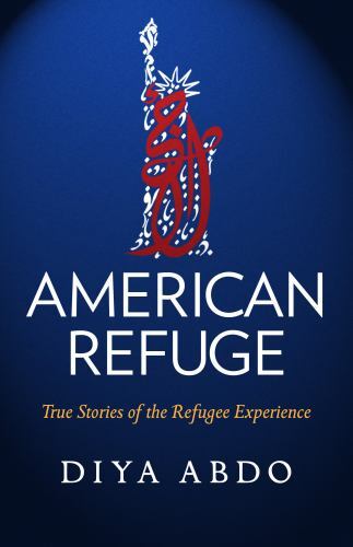 American Refuge : True Stories of the Refugee Experience by Diya Abdo (2022, ...