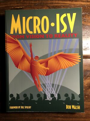 Micro-ISV : From Vision to Reality by Robert Reimann and Bob Walsh (2006,...